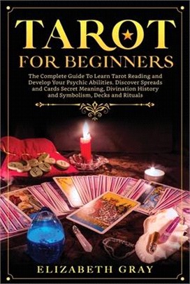 Tarot for Beginners: The Complete Guide To Learn Tarot Reading and Develop Your Psychic Abilities. Discover Spreads and Cards Secret Meanin