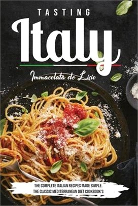 Tasting Italy: The Complete Italian Recipes Made Simple The Classic Mediterranean Diet Cookbook's