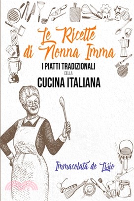 Le Ricette Di Nonna Imma: I Piatti Tradizionali Della Cucina Italiana - (Tasting Italy - Italian Version)