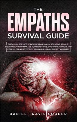 The Empaths Survival Guide：The Complete Strategies for Highly Sensitive People: How to Learn to Manage Your Emotions, Overcome Anxiety and Fears, Learn Protection Techniques from Energy Vampires