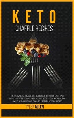 Keto Chaffle Recipes: The Ultimate Ketogenic Diet Cookbook with Low Carb and Snacks Recipes to Lose Weight and Boost Your Metabolism. Sweet