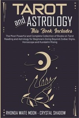 Tarot and Astrology: 2 Books in 1. The Most Powerful and Complete Collection of Books on Tarot Reading and Astrology for Beginners Going Be