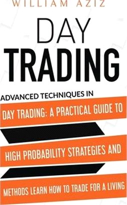 Day Trading: Advanced Techniques In Day Trading: A Practical Guide To High Probability Strategies And Methods Learn How To Trade Fo