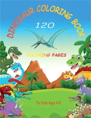 Dinosaur Coloring Book For Kids: 120 Coloring Pages For Kids Ages 4-8