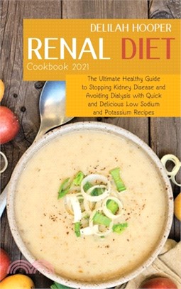 Renal Diet Cookbook 2021: The Ultimate Healthy Guide to Stopping Kidney Disease and Avoiding Dialysis with Quick and Delicious Low Sodium and Po