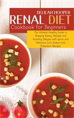 Renal Diet Cookbook for Beginners: The Ultimate Healthy Guide to Stopping Kidney Disease and Avoiding Dialysis with Quick and Delicious Low Sodium and