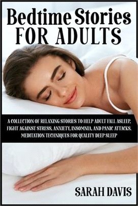 Bedtime Stories for Adults: A Collection of Relaxing Stories to Help Adult Fall Asleep, Fight Against Stress, Anxiety, Insomnia, and Panic Attacks