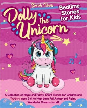 Dolly the Unicorn Bedtime Stories for Kids: A Collection of Magic and Funny Short Stories for Children and Toddlers Ages 2-6, to Help Them Fall Asleep