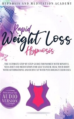 Rapid Weight Loss Hypnosis: The Ultimate Step-by-Step Guide for Women with Mindfulness Diet and Meditation for Self Esteem. Heal Your Body With Af