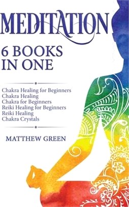 Meditation: 6 Books in One: Chakra Healing for Beginners, Chakra Healing, Chakra for Beginners, Reiki Healing for Beginners, Reiki