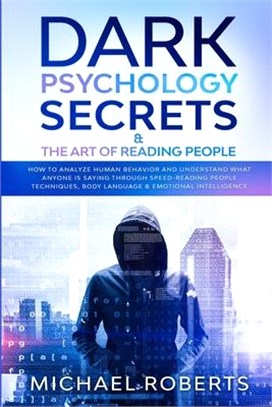 Dark Psychology Secrets & The Art of Reading People: How to Analyze Human Behavior and Understand What Anyone Is Saying through Speed-Reading People T