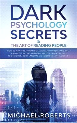 Dark Psychology Secrets & The Art of Reading People: How to Analyze Human Behavior and Understand What Anyone Is Saying through Speed-Reading People T
