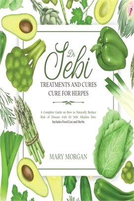 Dr Sebi: Dr Sebi Treatments and Cures - Dr Sebi Cure for Herpes. A Complete Guide on How to Naturally Reduce Risk of Disease wi