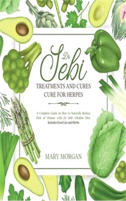 Dr Sebi - Dr Sebi Treatments and Cures - Dr Sebi Cure for Herpes: A Complete Guide on How to Naturally Reduce Risk of Disease with Dr Sebi Alkaline Di