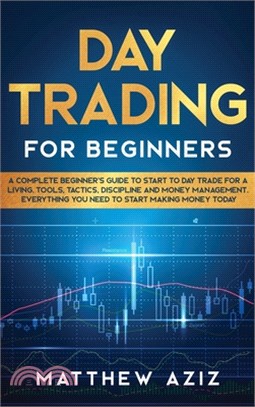 Day Trading for Beginners: A Complete Beginner's Guide to Start to Day Trade for a Living. Tools, Tactics, Discipline and Money Management. Every