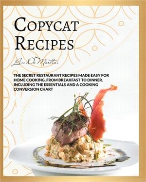 Copycat Recipes: The Secret Restaurant Recipes Made Easy for Home Cooking, from Breakfast to Dinner. Including the Essentials and a Coo