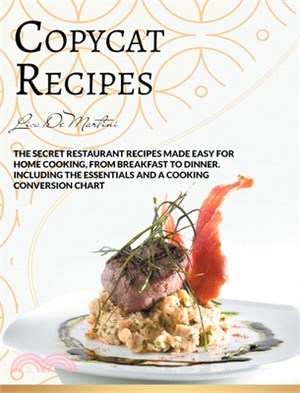 Copycat Recipes: The Secret Restaurant Recipes Made Easy for Home Cooking, from Breakfast to Dinner. Including the Essentials and a Coo