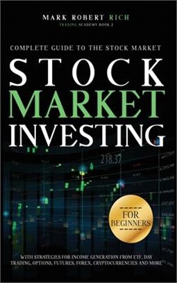 Stock Market Investing For Beginners: Complete Guide to the Stock Market with Strategies for Income Generation from ETF, Day Trading, Options, Futures