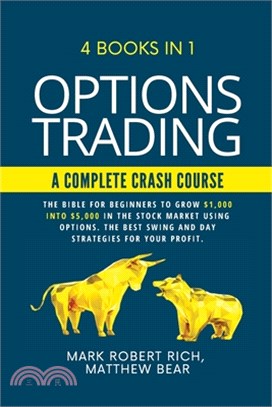 Options Trading - A Complete Crash Course: 4 Books in 1. The Bible for Beginners to Grow $1,000 into $5,000 in the Stock Market Using Options. The Bes