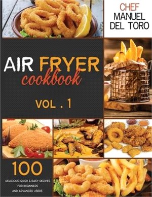 Air Fryer Cookbook: 100 Delicious, Quick & Easy Recipes For Beginners And Advanced Users (Vol. 1)