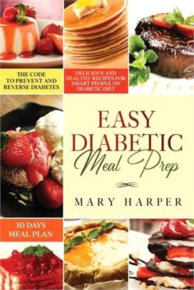 Easy Diabetic Meal Prep: Delicious and Healthy Recipes for Smart People on Diabetic Diet - 30 Days Meal Plan - The Code to Prevent and Reverse