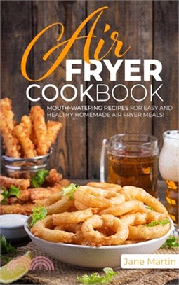 Air Fryer Cookbook: Mouth-Watering Recipes for Easy and Healthy Homemade Air Fryer Meals!