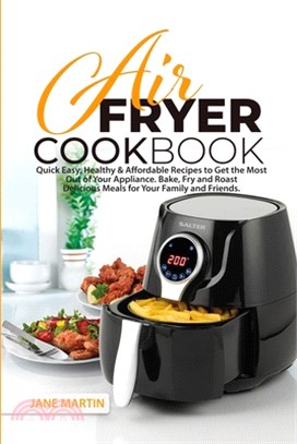 Air Fryer Cookbook: Quick, Easy, Healthy, and Affordable Recipes to Get the Most Out of Your Appliance. Bake, Fry, and Roast Delicious Mea