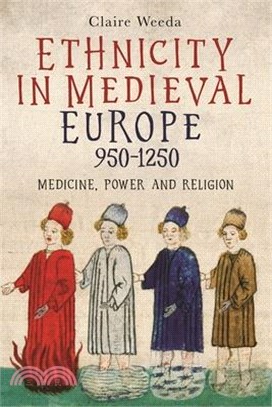 Ethnicity in Medieval Europe, 950-1250: Medicine, Power and Religion