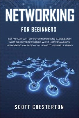 Networking for Beginners: Be Familiar with Computer Network Basics. Learn What a Computer Network is, Why It Matters and How Networking May Rais