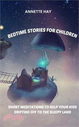Bedtime Stories for Children: Short meditations to help your kids drifting off to the sleepy land