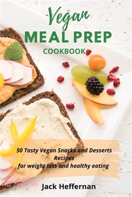 Vegan Meal Prep Cookbook: 50 Tasty Vegan Snacks and Desserts Recipes for weight loss and healthy eating
