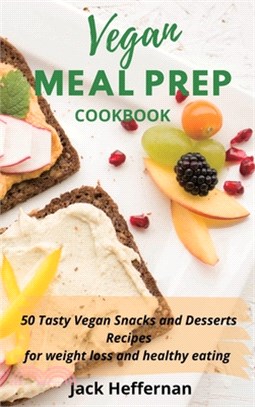 Vegan Meal Prep Cookbook: 50 Tasty Vegan Snacks and Desserts Recipes for weight loss and healthy eating