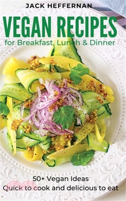 Vegan Recipes: 50+ Vegan Ideas For Breakfast, Lunch and Dinner. Quick to cook and delicious to eat