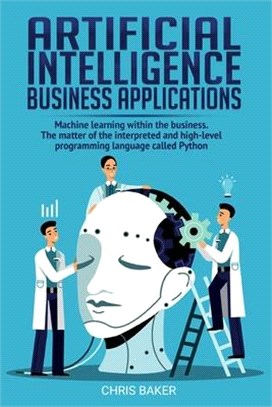 Artificial Intelligence business applications: Machine learning within the business. The matter of the interpreted and high-level programming language