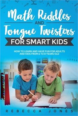 Math Riddles and Tongue Twisters For Smart Kids: How to Learn and Have Fun for Adults and Kids From 6 to 8 Years Old