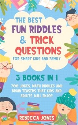 The Best Fun Riddles & Trick Questions for Smart Kids and Family: 3 Books in 1 700 Jokes, Math Riddles and Brain Teasers That Kids and Adults Will Enj