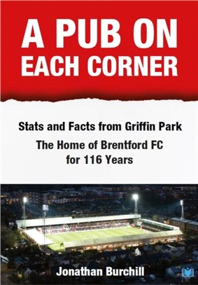 A Pub on Each Corner：Stats and Facts from Griffin Park - The Home of Brentford FC for 116 Years