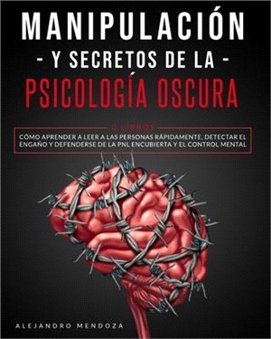 Manipulación y secretos de la psicología oscura: 2 LIBROS: Cómo aprender a leer a las personas rápidamente, detectar el engaño y defenderse de la PNL