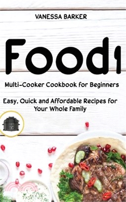 Food i Multicooker Cookbook for Beginners: Easy, Quick and Affordable Recipes for Your Whole Family