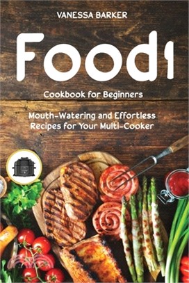 Food i Cookbook for Beginners: Mouth-Watering and Effortless Recipes for Your Multi-Cooker