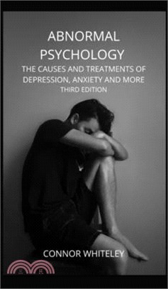 Abnormal Psychology: The Causes and Treatments of Depression, Anxiety and More Third Edition