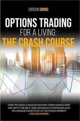 Options Trading For A Living: How to make a passive income from home every day with the best 2020 advanced strategies and techniques investing in th