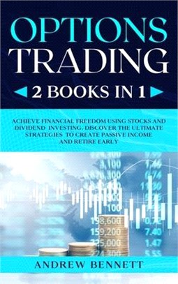Options Trading: 2 Books in 1: Achieve Financial Freedom Using Stocks and Dividend Investing. Discover the Ultimate Strategies to Creat