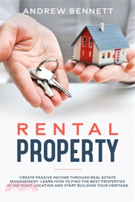 Rental Properties: Create Passive Income through Real Estate Management. Learn How to Find the Best Properties in the Right Location and