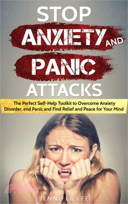 Stop Anxiety and Panic Attacks: The Perfect Self-Help Toolkit to Overcome Anxiety Disorder, end Panic and Find Relief and Peace for your Mind