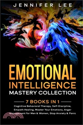 Emotional Intelligence Mastery Collection: 7 Books in 1 - Cognitive Behavioral Therapy, Self-Discipline, Empath Healing, Master Your Emotions, Anger M