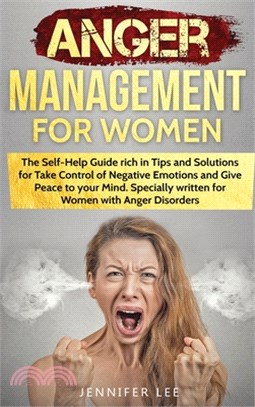 Anger Management for Women: The Self-Help Guide rich in Tips and Solutions for Take Control of Negative Emotions and Give Peace to your Mind. Spec