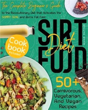 Sirtfood Diet: The Complete Beginner's Guide to the Revolutionary Diet that Activates the Skinny Gene and Burns Fat Fast - Cookbook I