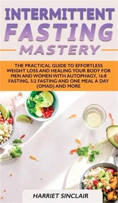 Intermittent Fasting Mastery: The Practical Guide to Effortless Weight Loss and Healing Your Body for Men and Women with Autophagy, 16:8 Fasting, 5: