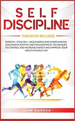 Self-Discipline: 3 Books in 1: Empath + Stoicism + Vagus Nerve And Overthinking. Discover Scientific and Philosophical Techniques to Co